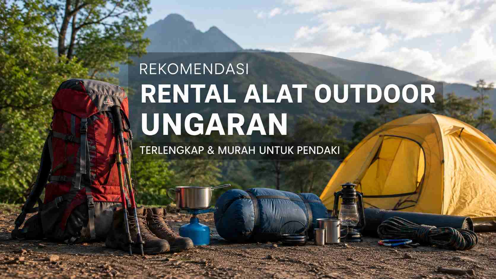 5+ Rekomendasi Rental Alat Outdoor Ungaran Terlengkap & Murah untuk Pendaki